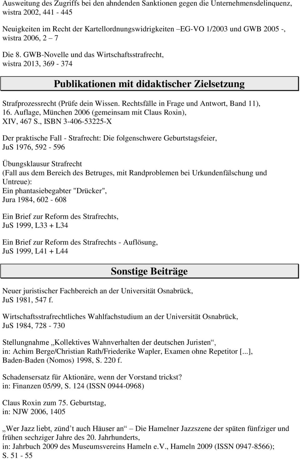 Rechtsfälle in Frage und Antwort, Band 11), 16. Auflage, München 2006 (gemeinsam mit Claus Roxin), XIV, 467 S.