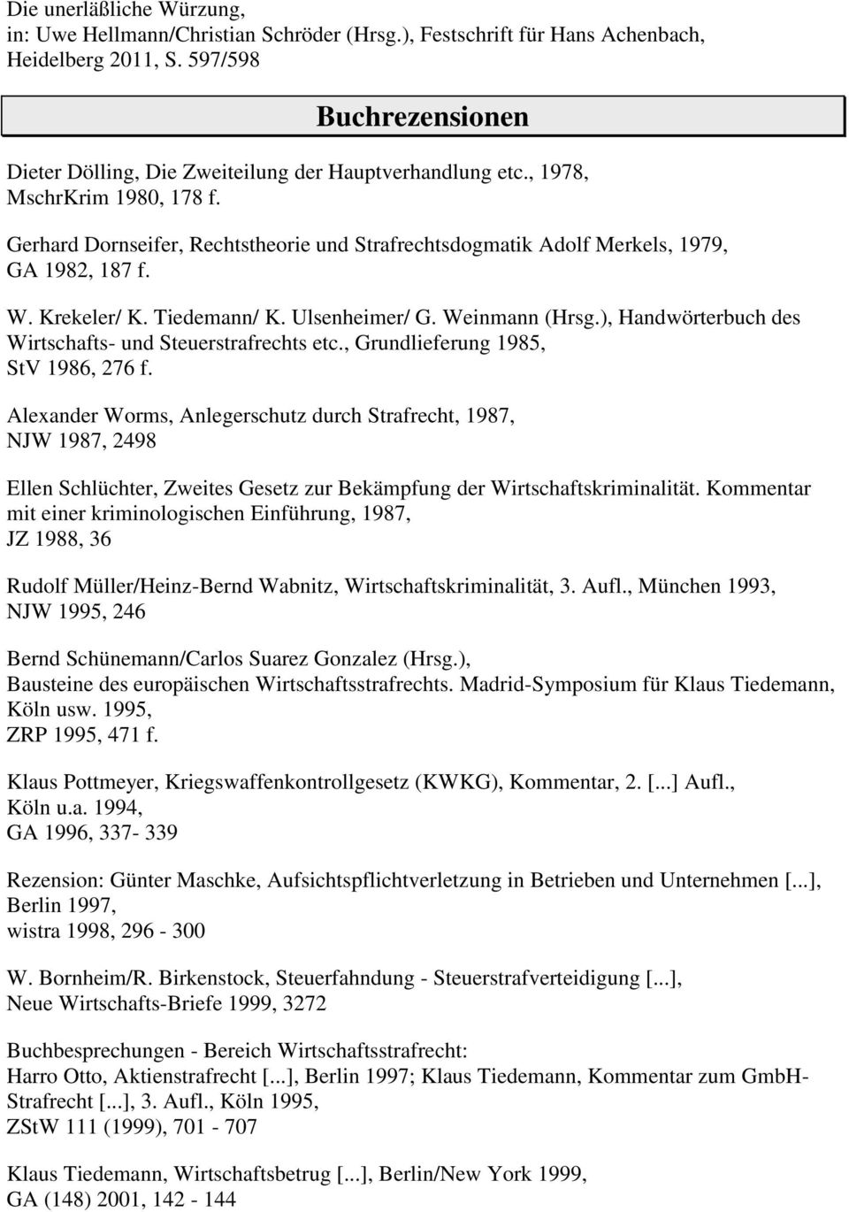 Gerhard Dornseifer, Rechtstheorie und Strafrechtsdogmatik Adolf Merkels, 1979, GA 1982, 187 f. W. Krekeler/ K. Tiedemann/ K. Ulsenheimer/ G. Weinmann (Hrsg.