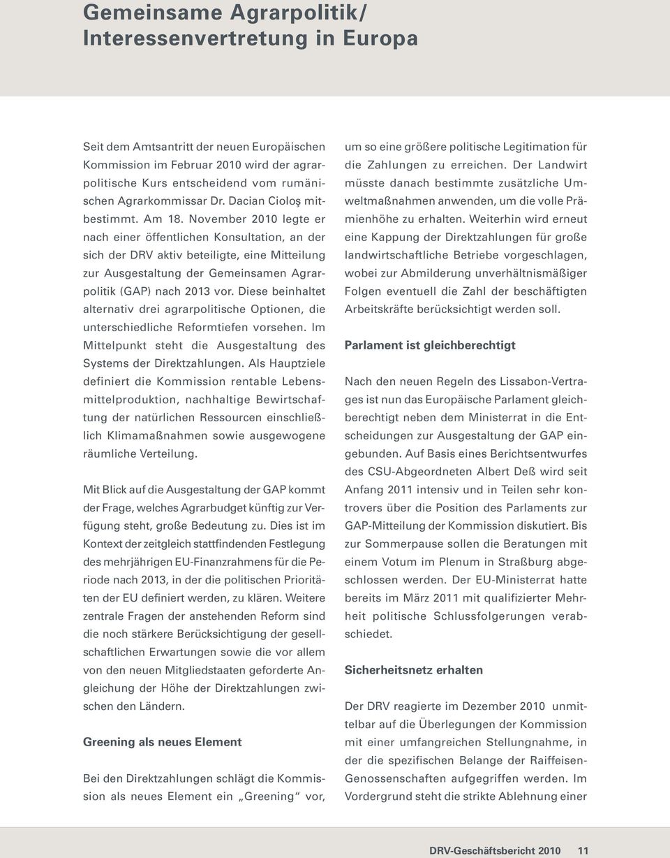 November 2010 legte er nach einer öffentlichen Konsultation, an der sich der DRV aktiv beteiligte, eine Mitteilung zur Ausgestaltung der Gemeinsamen Agrarpolitik (GAP) nach 2013 vor.