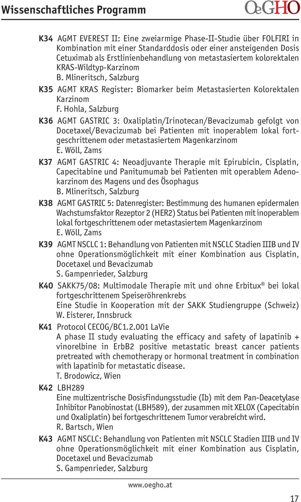 Hohla, Salzburg K36 AGMT GASTRIC 3: Oxaliplatin/Irinotecan/Bevacizumab gefolgt von Docetaxel/Bevacizumab bei Patienten mit inoperablem lokal fort - geschrittenem oder metastasiertem Magenkarzinom E.