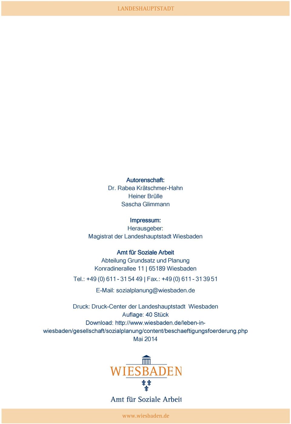 Soziale Arbeit Abteilung Grundsatz und Planung Konradinerallee 11 65189 Wiesbaden Tel.: +49 (0) 611-31 54 49 Fax.