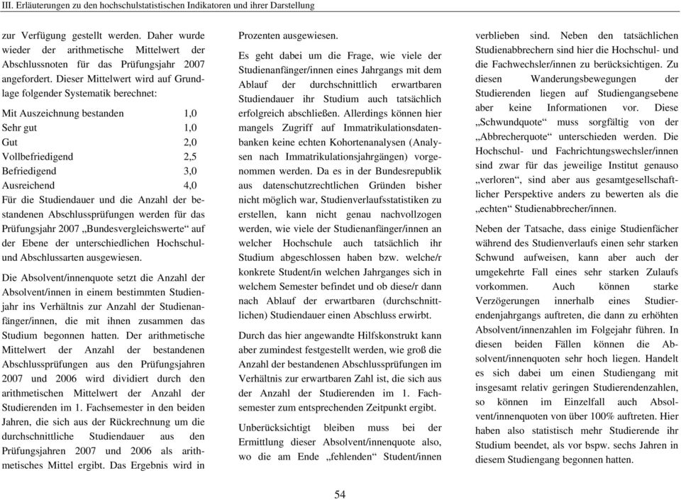 die Anzahl der bestandenen Abschlussprüfungen werden für das Prüfungsjahr 2007 Bundesvergleichswerte auf der Ebene der unterschiedlichen Hochschulund Abschlussarten ausgewiesen.