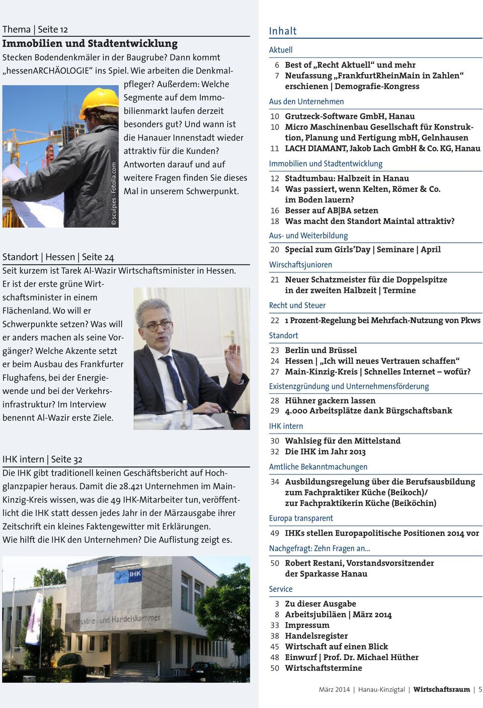 Antworten darauf und auf weitere Fragen finden Sie dieses Mal in unserem Schwerpunkt. sculpies - Fotolia.com Standort Hessen Seite 24 Seit kurzem ist Tarek Al-Wazir Wirtschaftsminister in Hessen.