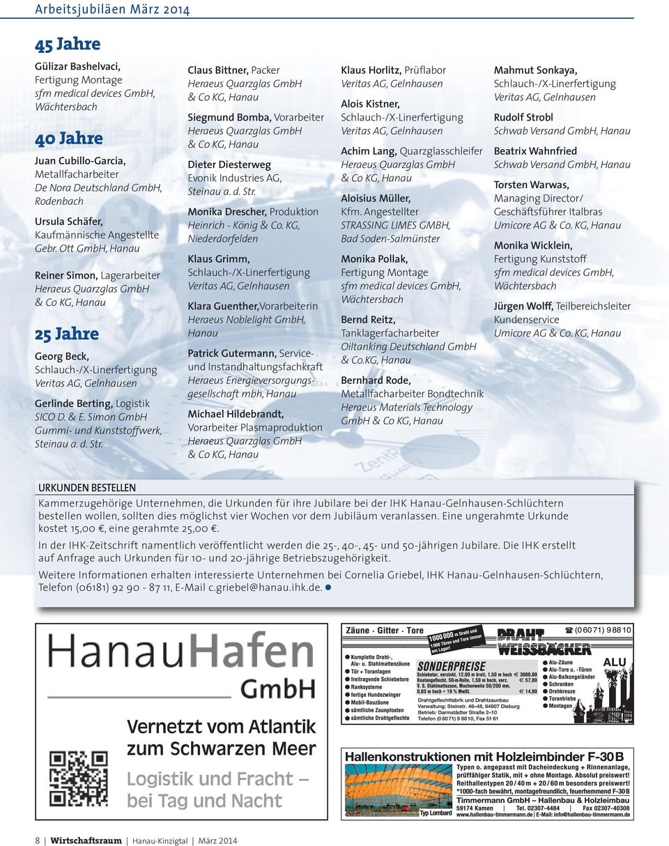 Ott GmbH, Hanau Reiner Simon, Lagerarbeiter Heraeus Quarzglas GmbH & Co KG, Hanau 25 Jahre Georg Beck, Schlauch-/X-Linerfertigung Veritas AG, Gelnhausen Gerlinde Berting, Logistik SICO D. & E.