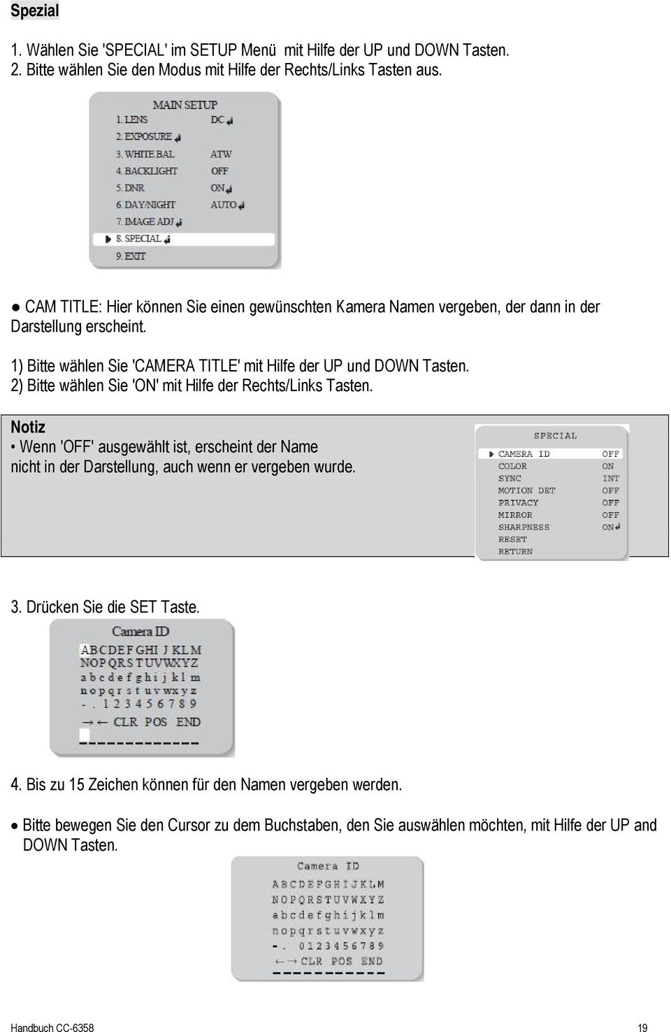 2) Bitte wählen Sie 'ON' mit Hilfe der Rechts/Links Tasten. Notiz Wenn 'OFF' ausgewählt ist, erscheint der Name nicht in der Darstellung, auch wenn er vergeben wurde. 3.