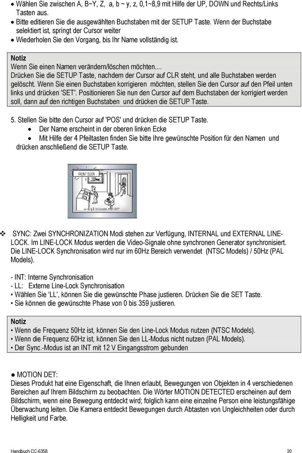 .. Drücken Sie die SETUP Taste, nachdem der Cursor auf CLR steht, und alle Buchstaben werden gelöscht.