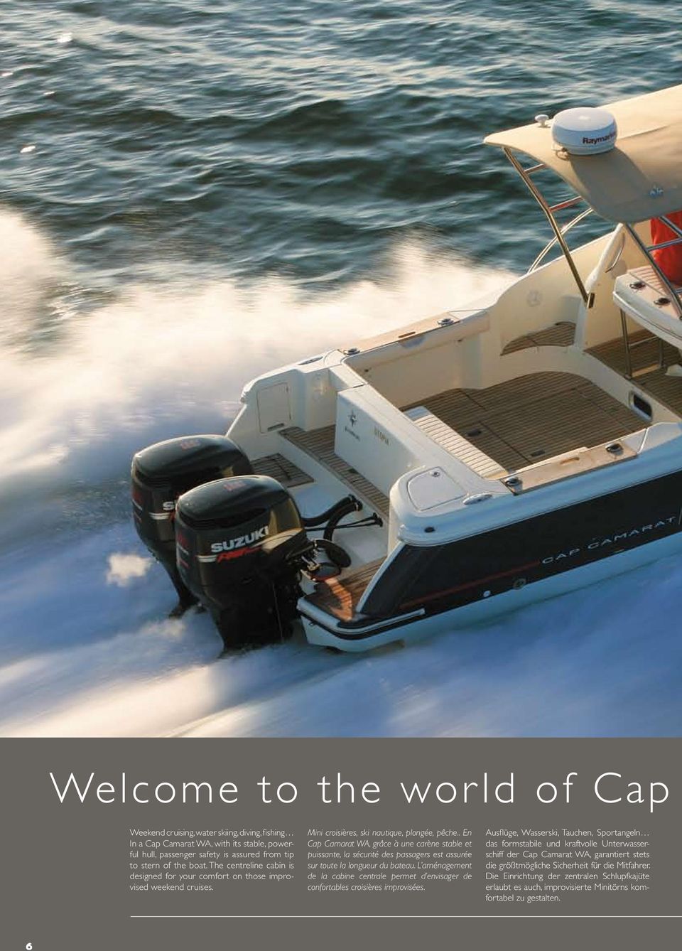 . En Cap Camarat WA, grâce à une carène stable et puissante, la sécurité des passagers est assurée sur toute la longueur du bateau.