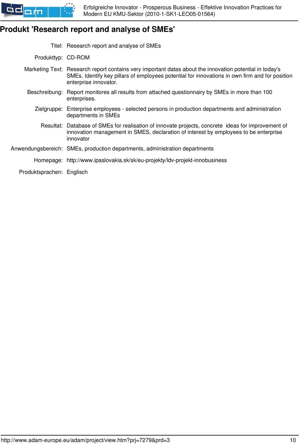 Beschreibung: Report monitores all results from attached questionnairy by SMEs in more than 100 enterprises.