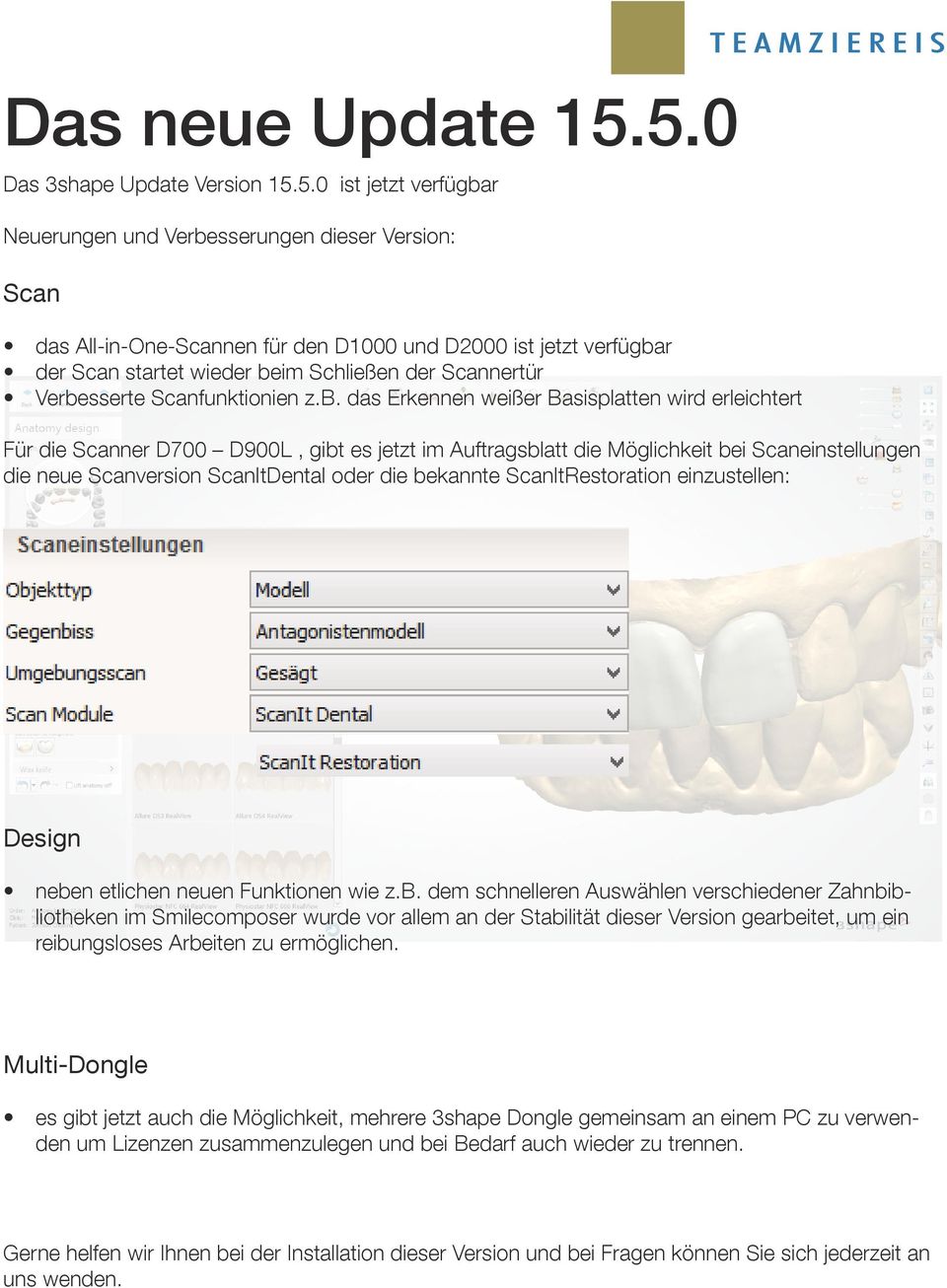 beim Schließen der Scannertür Verbesserte Scanfunktionien z.b. das Erkennen weißer Basisplatten wird erleichtert Für die Scanner D700 D900L, gibt es jetzt im Auftragsblatt die Möglichkeit bei