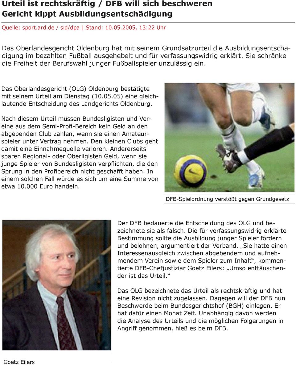 Sie schränke die Freiheit der Berufswahl junger Fußballspieler unzulässig ein. Das Oberlandesgericht (OLG) Oldenburg bestätigte mit seinem Urteil am Dienstag (10.05.