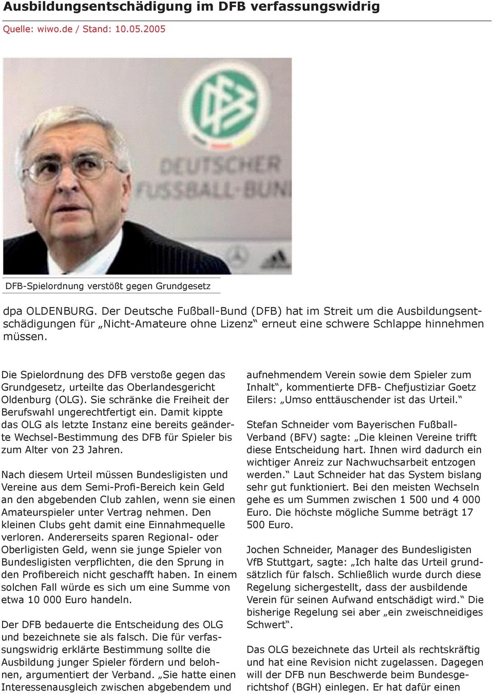 Die Spielordnung des DFB verstoße gegen das Grundgesetz, urteilte das Oberlandesgericht Oldenburg (OLG). Sie schränke die Freiheit der Berufswahl ungerechtfertigt ein.