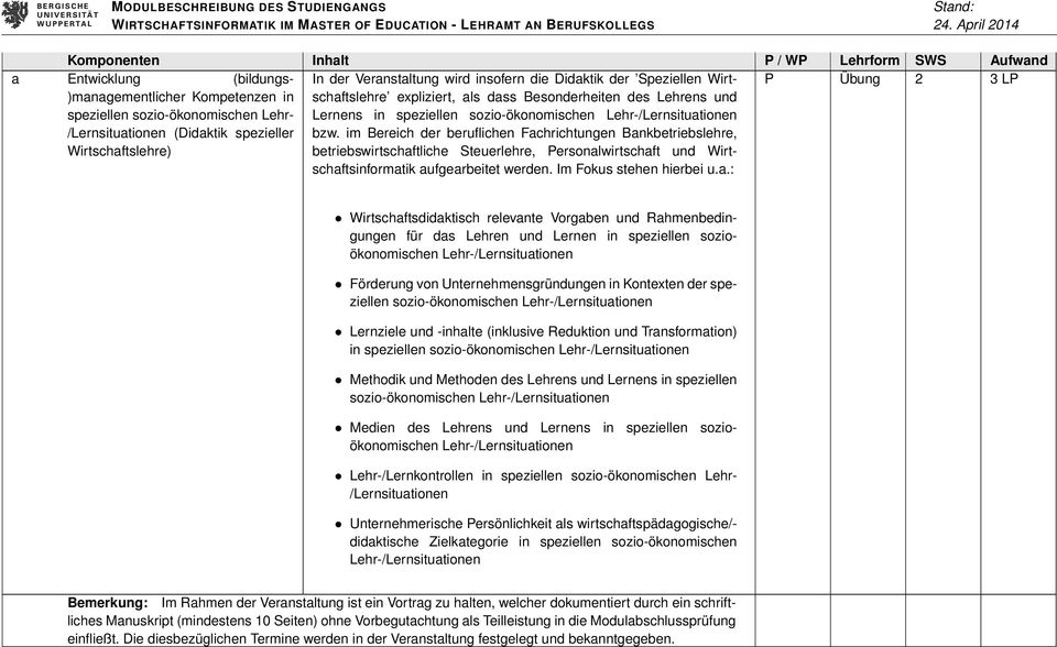 im Bereich der beruflichen Fachrichtungen Bankbetriebslehre, Wirtschaftslehre) betriebswirtschaftliche Steuerlehre, Personalwirtschaft und Wirtschaftsinformatik aufgearbeitet werden.