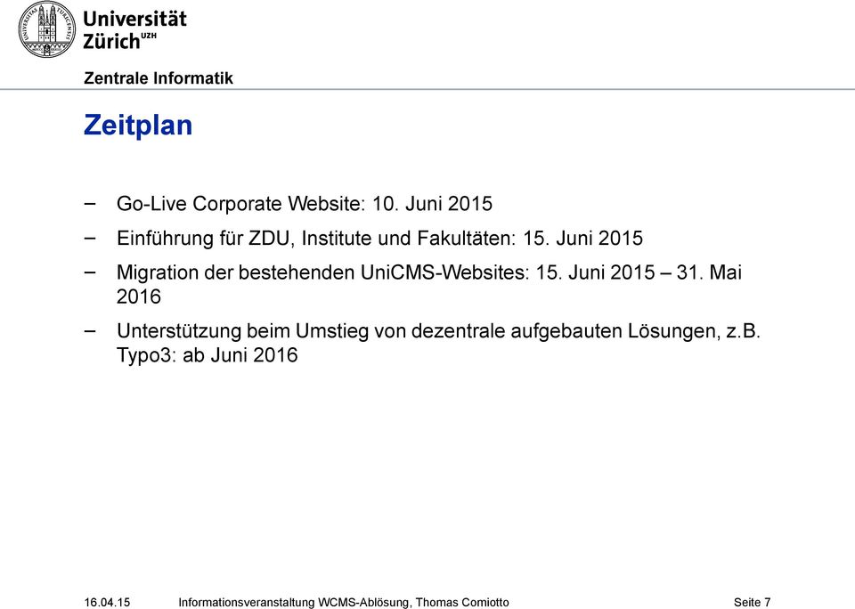 Juni 2015 Migration der bestehenden UniCMS-Websites: 15. Juni 2015 31.