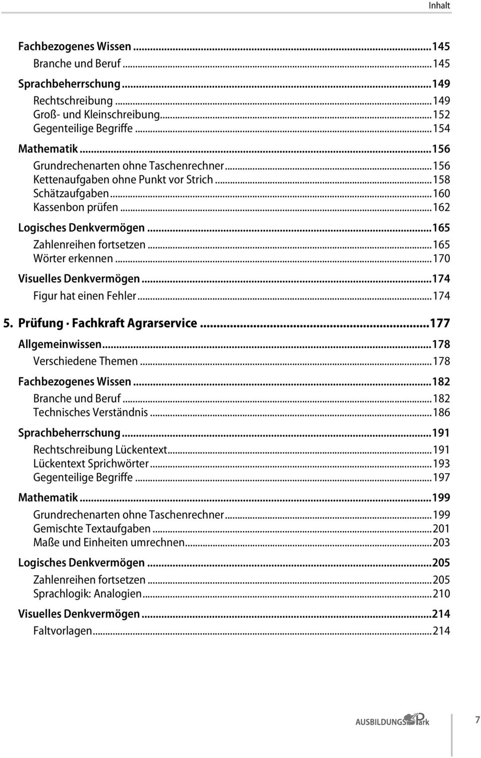 .. 165 Wörter erkennen... 170 Visuelles Denkvermögen... 174 Figur hat einen Fehler... 174 5. Prüfung Fachkraft Agrarservice... 177 Allgemeinwissen... 178 Verschiedene Themen... 178 Fachbezogenes Wissen.