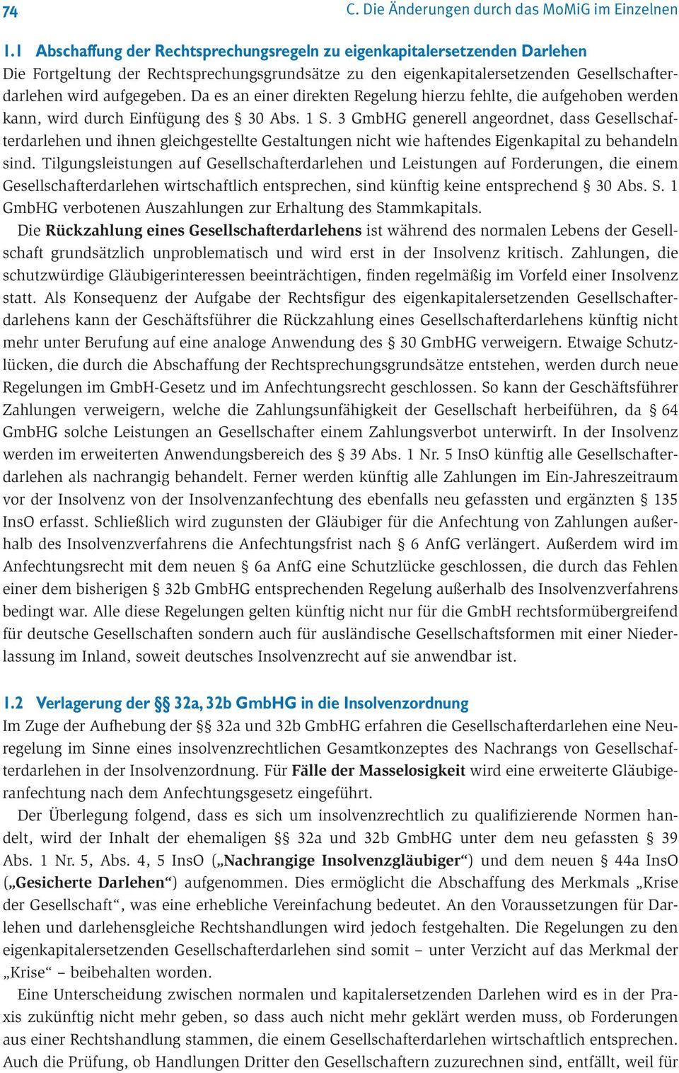 3 GmbHG generell angeordnet, dass Gesellschafterdarlehen und ihnen gleichgestellte Gestaltungen nicht wie haftendes Eigenkapital zu behandeln sind.