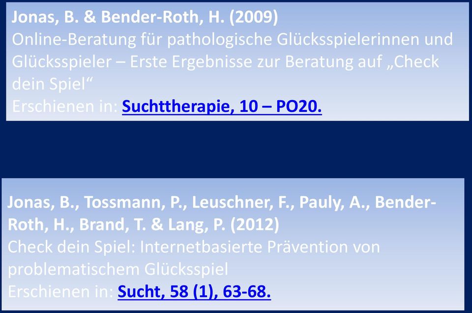 Beratung auf Check dein Spiel Erschienen in: Suchttherapie, 10 PO20. Jonas, B., Tossmann, P.