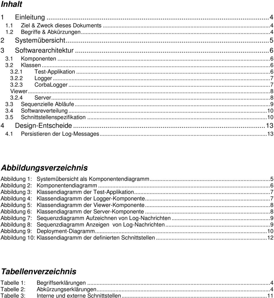 1 Persistieren der Log-Messages...13 Abbildungsverzeichnis Abbildung 1: Systemübersicht als Komponentendiagramm...5 Abbildung 2: Komponentendiagramm.