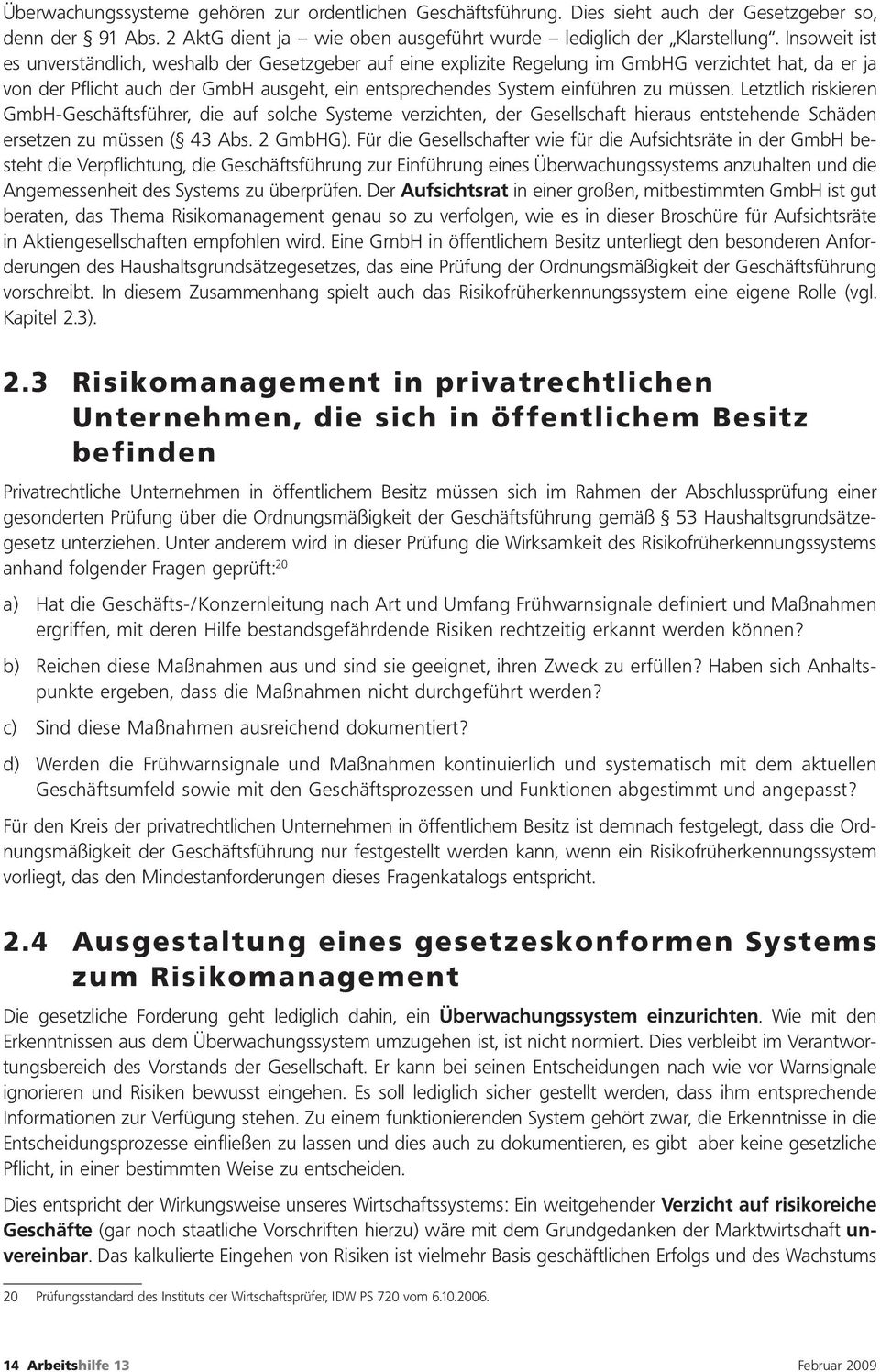 müssen. Letztlich riskieren GmbH-Geschäftsführer, die auf solche Systeme verzichten, der Gesellschaft hieraus entstehende Schäden ersetzen zu müssen ( 43 Abs. 2 GmbHG).
