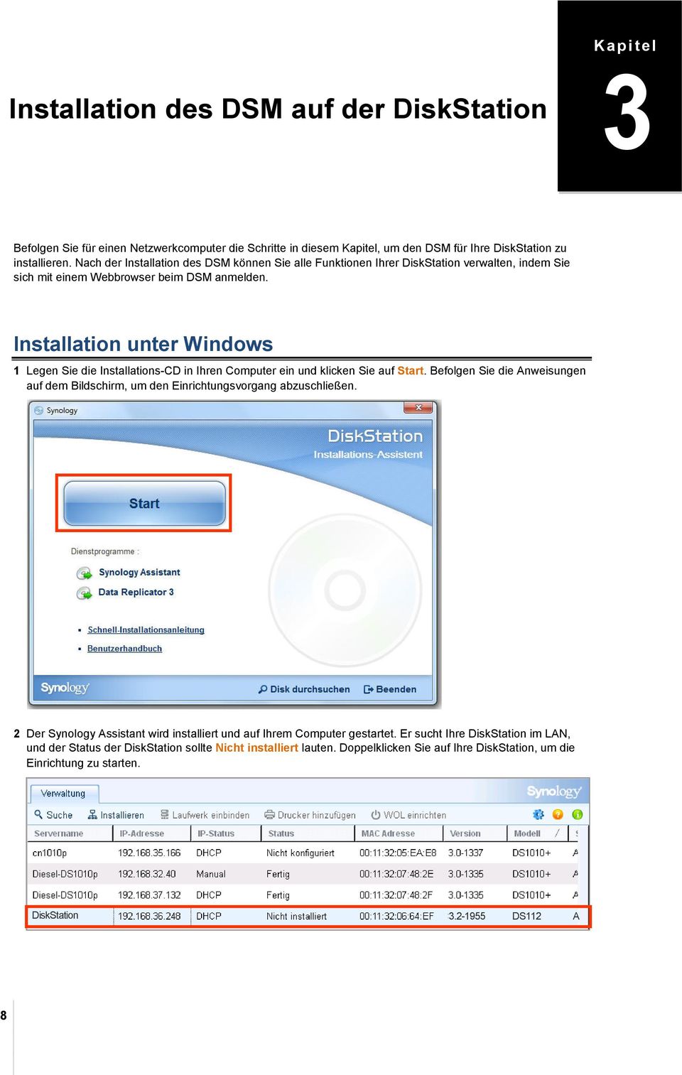 Installation unter Windows 1 Legen Sie die Installations-CD in Ihren Computer ein und klicken Sie auf Start. Befolgen Sie die Anweisungen auf dem Bildschirm, um den Einrichtungsvorgang abzuschließen.