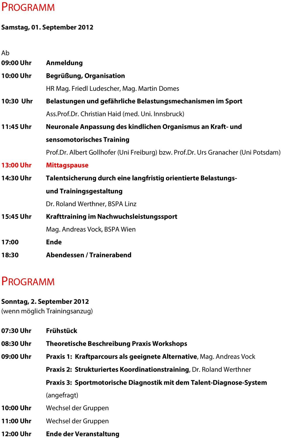 Innsbruck) 11:45 Uhr Neuronale Anpassung des kindlichen Organismus an Kraft- und sensomotorisches Training 13:00 Uhr Mittagspause Prof.Dr.