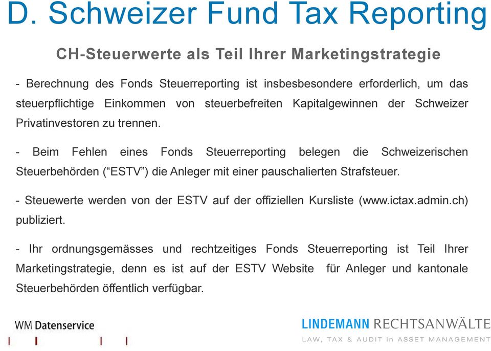 - Beim Fehlen eines Fonds Steuerreporting belegen die Schweizerischen Steuerbehörden ( ESTV ) die Anleger mit einer pauschalierten Strafsteuer.