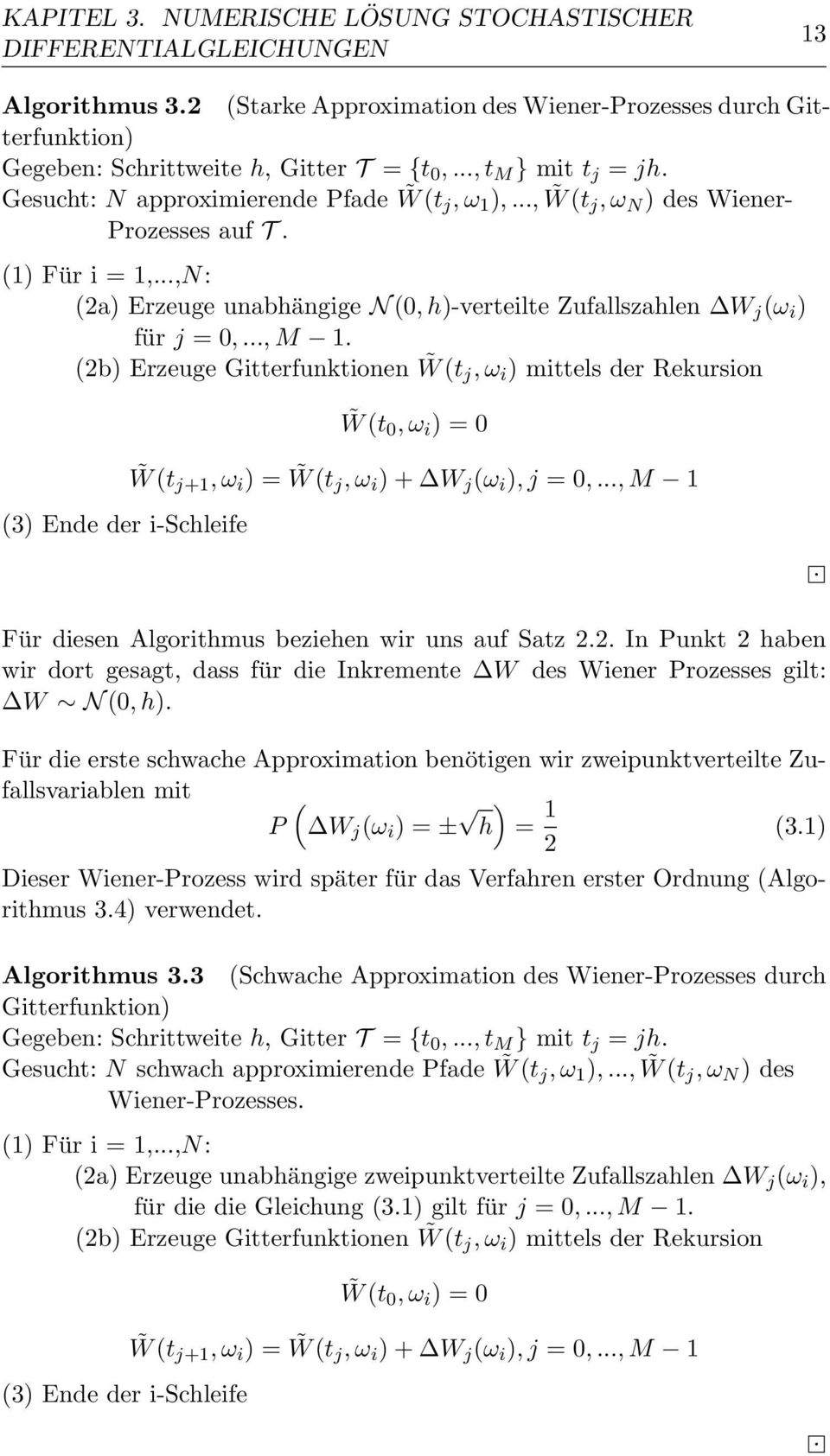 ..,N: (2a) Erzeuge unabhängige N (0, h)-verteilte Zufallszahlen W j (ω i ) für j = 0,..., M 1.