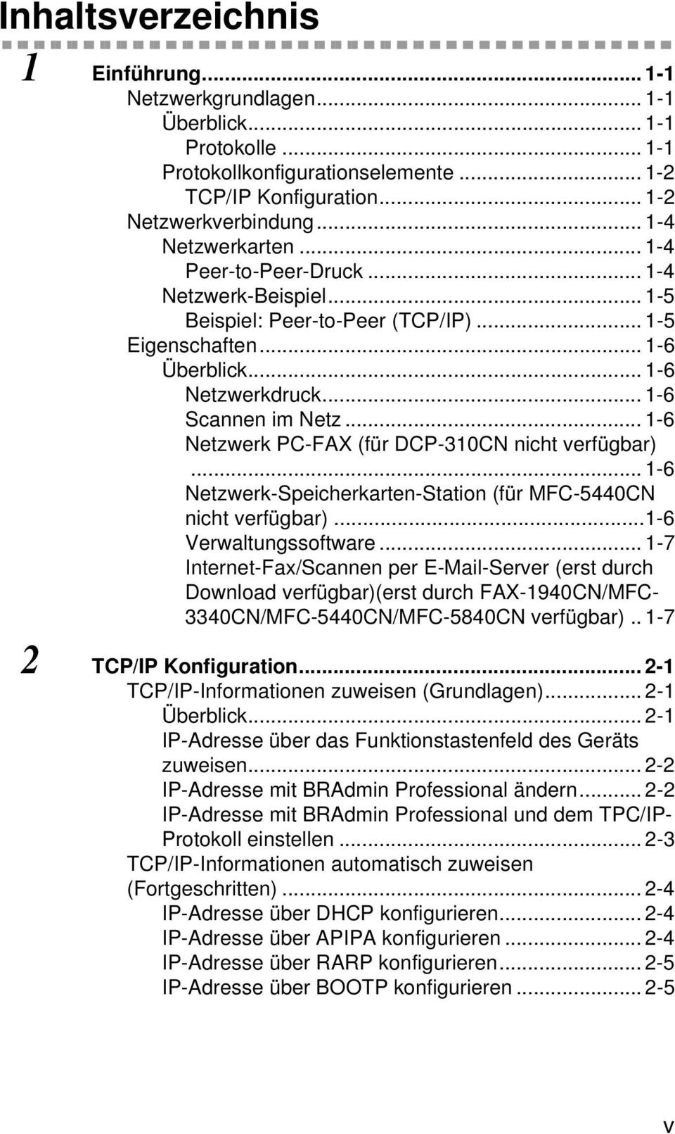 .. 1-6 Netzwerk PC-FAX (für DCP-310CN nicht verfügbar)...1-6 Netzwerk-Speicherkarten-Station (für MFC-5440CN nicht verfügbar)...1-6 Verwaltungssoftware.