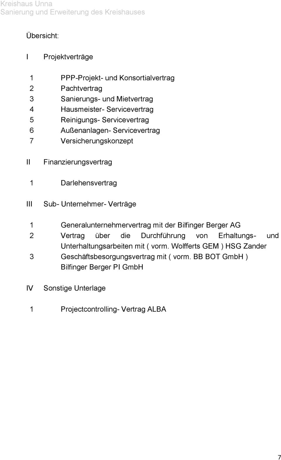 Verträge 1 Generalunternehmervertrag mit der Bilfinger Berger AG 2 Vertrag über die Durchführung von Erhaltungs- und Unterhaltungsarbeiten mit ( vorm.