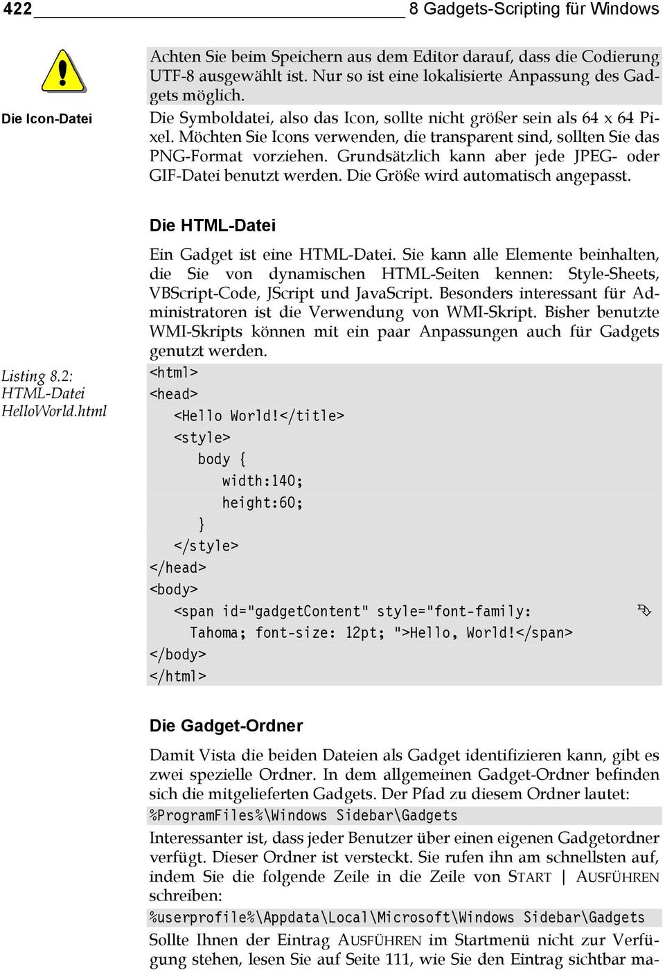 Grundsätzlich kann aber jede JPEG- oder GIF-Datei benutzt werden. Die Größe wird automatisch angepasst. Listing 8.2: HTML-Datei HelloWorld.html Die HTML-Datei Ein Gadget ist eine HTML-Datei.