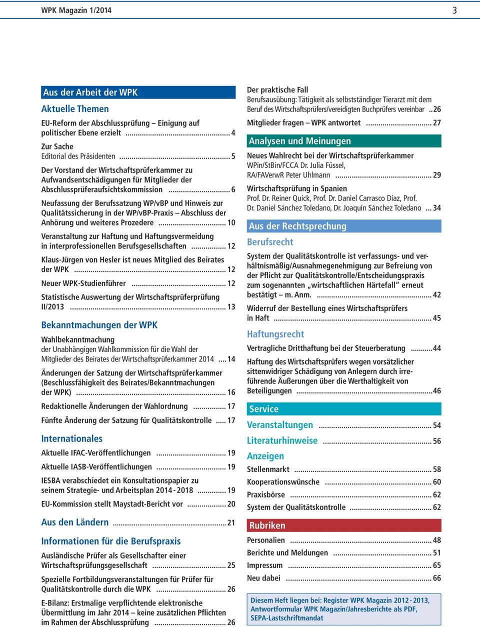 .. 6 Neufassung der Berufssatzung WP/vBP und Hinweis zur Qualitätssicherung in der WP/vBP-Praxis Abschluss der Anhörung und weiteres Prozedere.