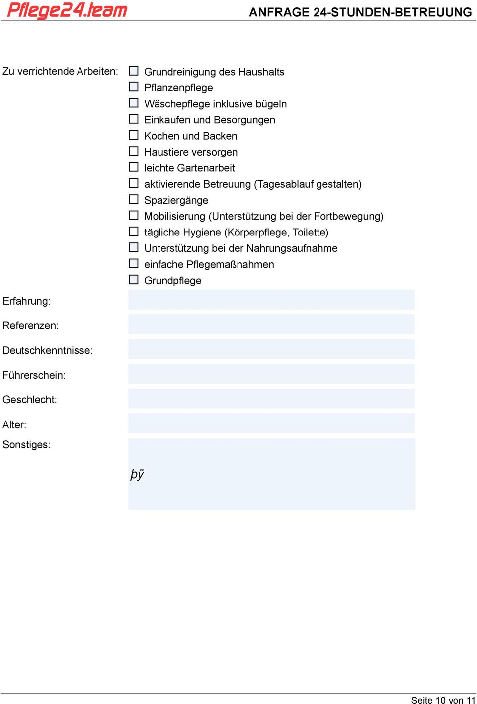 Mobilisierung (Unterstützung bei der Fortbewegung) tägliche Hygiene (Körperpflege, Toilette) Unterstützung bei der