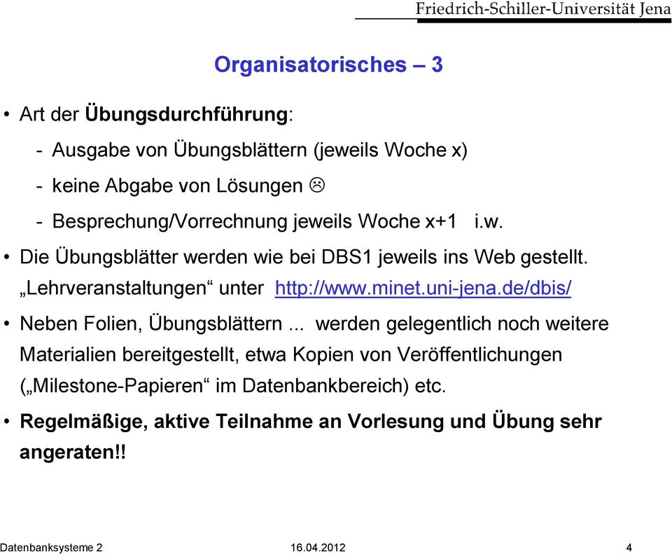 Lehrveranstaltungen unter http://www.minet.uni-jena.de/dbis/ Neben Folien, Übungsblättern.