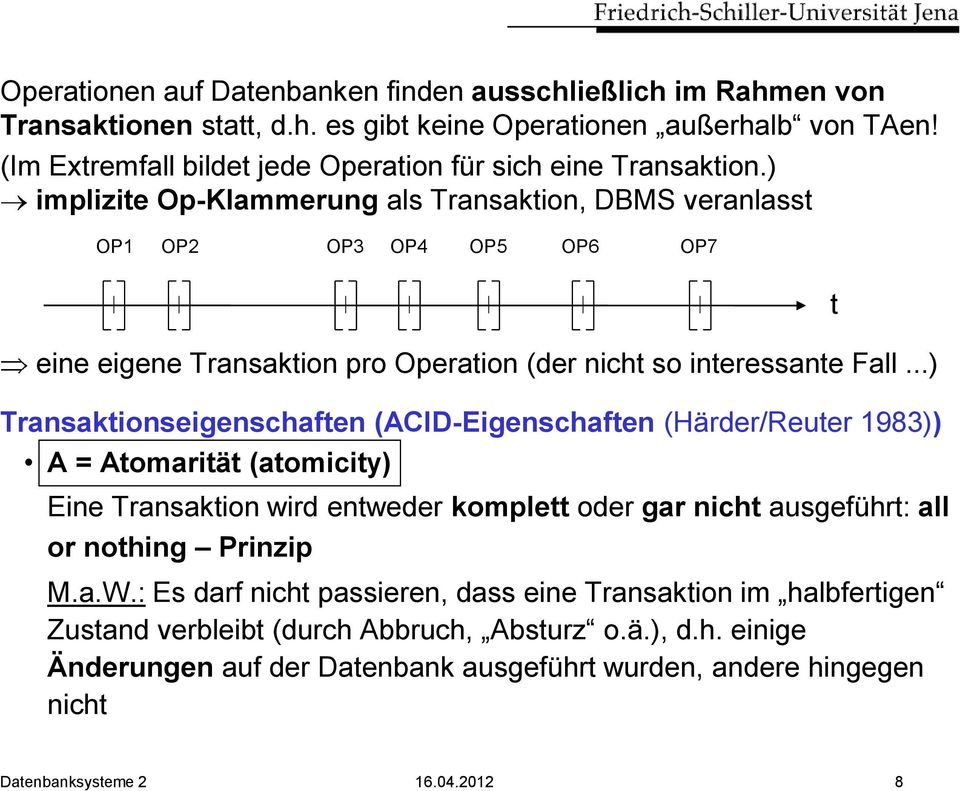 ) implizite Op-Klammerung als Transaktion, DBMS veranlasst OP1 OP2 OP3 OP4 OP5 OP6 OP7 eine eigene Transaktion pro Operation (der nicht so interessante Fall.