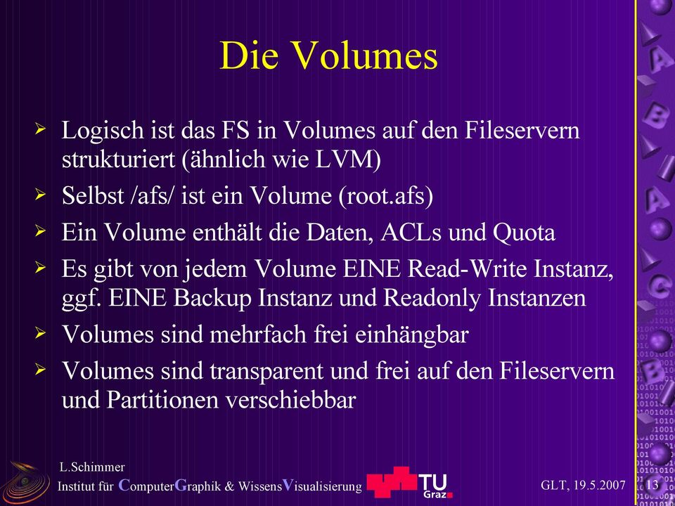 afs) Ein Volume enthält die Daten, ACLs und Quota Es gibt von jedem Volume EINE Read-Write Instanz,