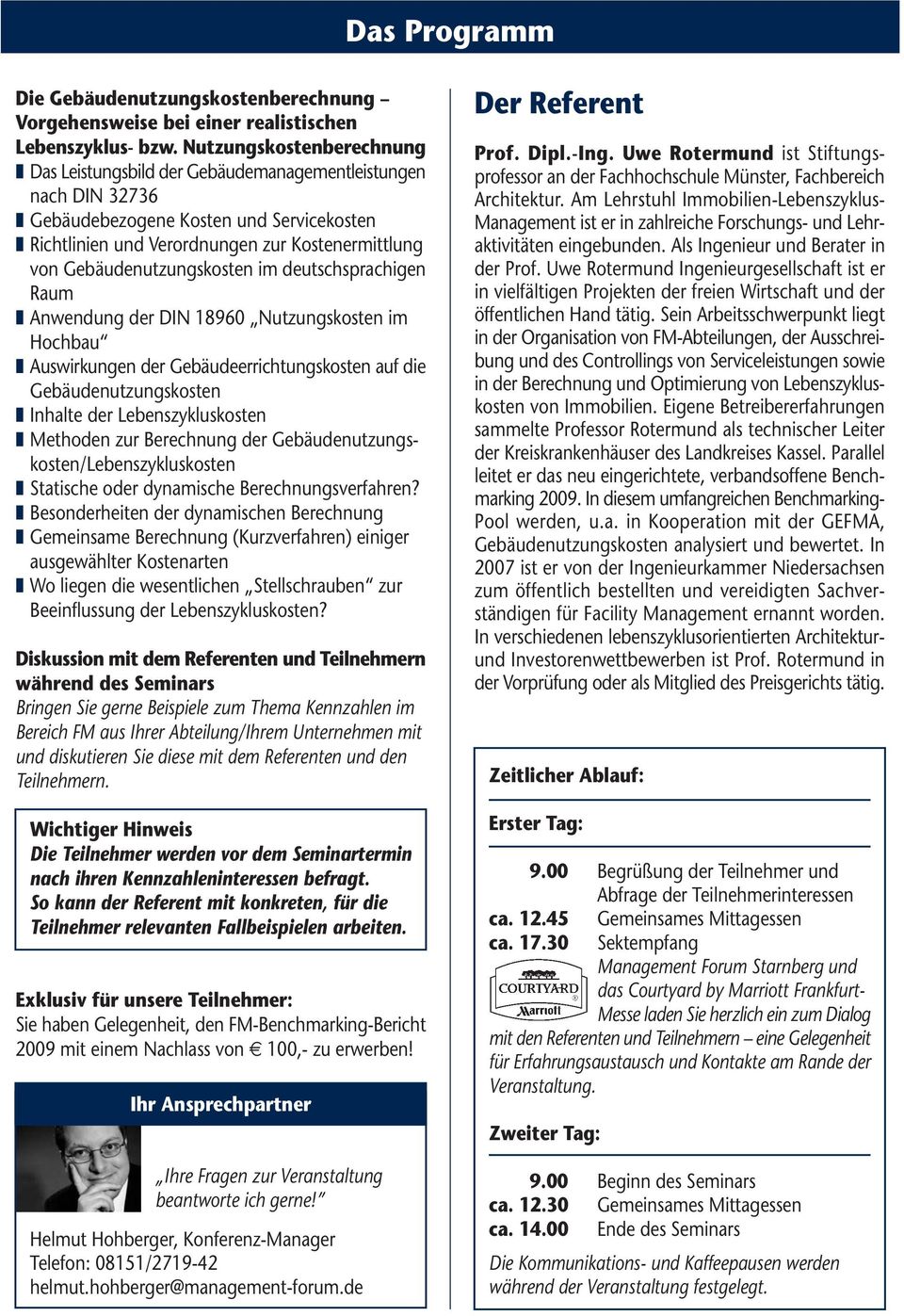 Gebäudenutzungskosten im deutschsprachigen Raum Anwendung der DIN 18960 Nutzungskosten im Hochbau Auswirkungen der Gebäudeerrichtungskosten auf die Gebäudenutzungskosten Inhalte der