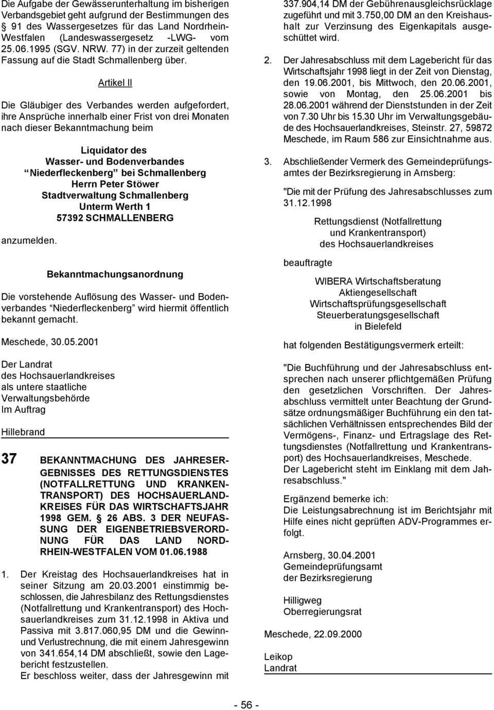 77) in der zurzeit geltenden Fassung auf die Stadt Schmallenberg über. 2. Der Jahresabschluss mit dem Lagebericht für das Wirtschaftsjahr 1998 liegt in der Zeit von Dienstag, Artikel II den 19.06.