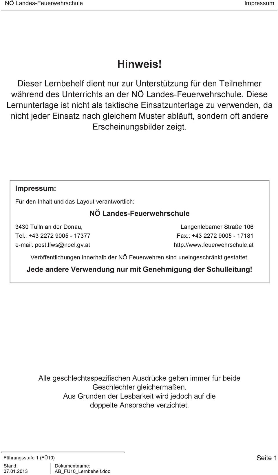 Impressum: Für den Inhalt und das Layout verantwortlich: NÖ Landes-Feuerwehrschule 3430 Tulln an der Donau, Langenlebarner Straße 106 Tel.: +43 2272 9005-17377 Fax.: +43 2272 9005-17181 e-mail: post.