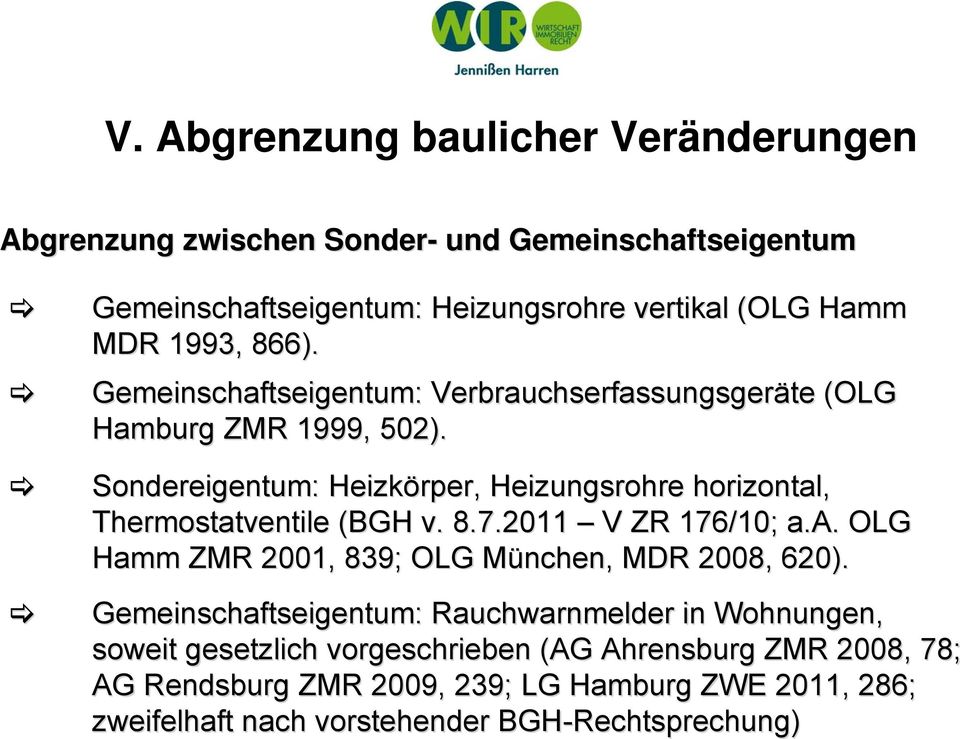 Sondereigentum: Heizkörper, Heizungsrohre horizontal, Thermostatventile (BGH v. 8.7.2011 V ZR 176/10; a.a.. OLG Hamm ZMR 2001, 839; OLG München, M MDR 2008, 620).