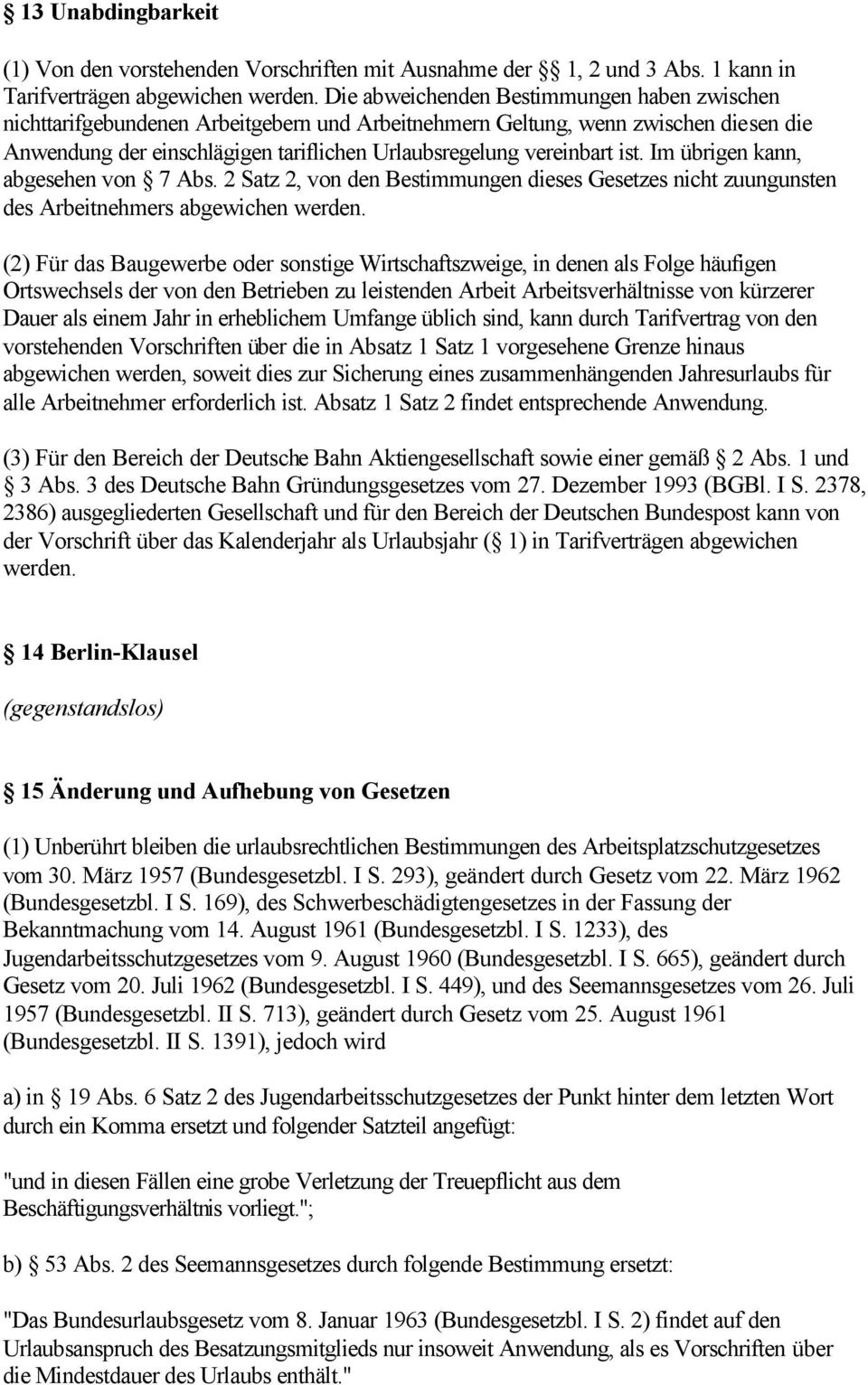 ist. Im übrigen kann, abgesehen von 7 Abs. 2 Satz 2, von den Bestimmungen dieses Gesetzes nicht zuungunsten des Arbeitnehmers abgewichen werden.