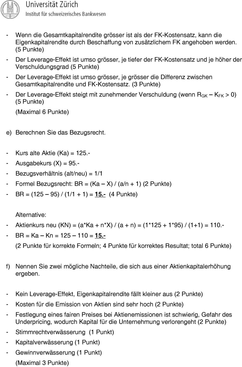 Gesamtkapitalrendite und FK-Kostensatz. (3 Punkte) - Der Leverage-Effekt steigt mit zunehmender Verschuldung (wenn R GK K FK > 0) (5 Punkte) (Maximal 6 Punkte) e) Berechnen Sie das Bezugsrecht.