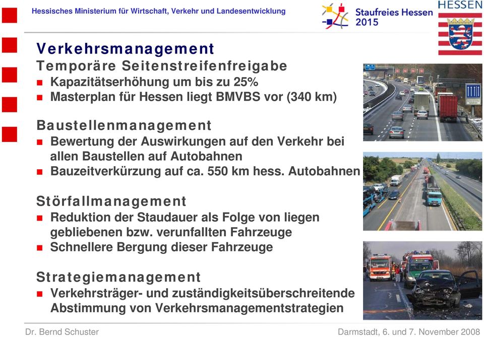 550 km hess. Autobahnen Störfallmanagement Reduktion der Staudauer als Folge von liegen gebliebenen bzw.