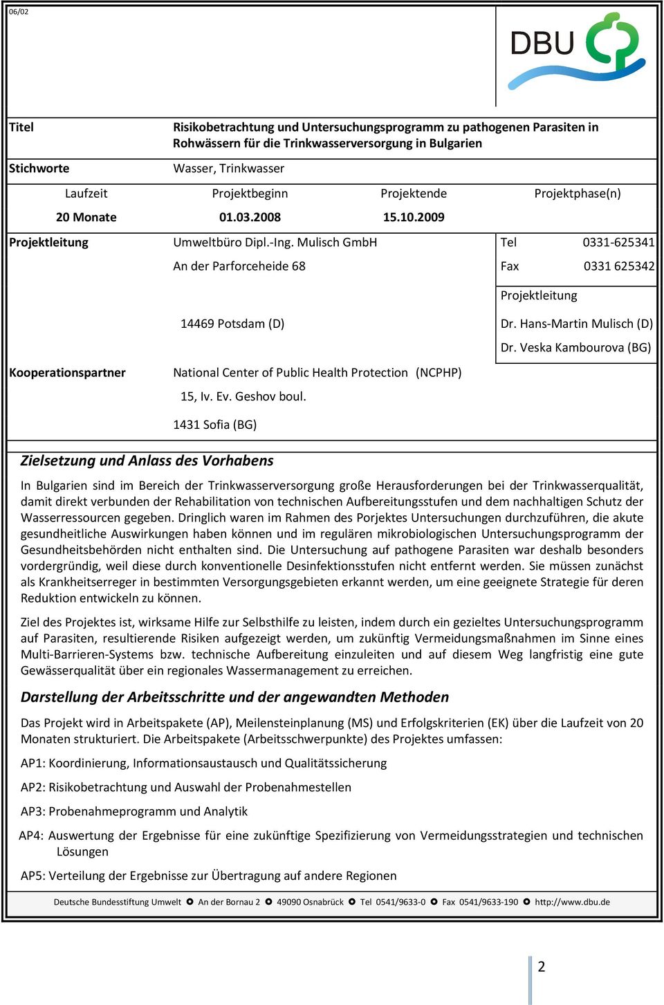 Mulisch GmbH Tel 0331 625341 An der Parforceheide 68 Fax 0331 625342 Projektleitung Kooperationspartner 14469 Potsdam (D) Dr. Hans Martin Mulisch (D) Dr.