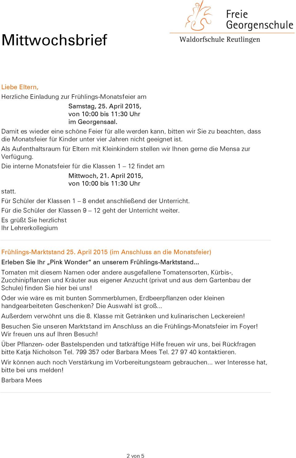 Als Aufenthaltsraum für Eltern mit Kleinkindern stellen wir Ihnen gerne die Mensa zur Verfügung. Die interne Monatsfeier für die Klassen 1 12 findet am statt. Mittwoch, 21.