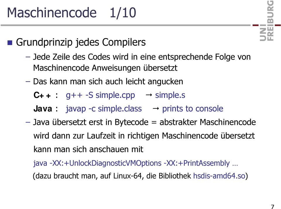 class prints to console Java übersetzt erst in Bytecode = abstrakter Maschinencode wird dann zur Laufzeit in richtigen