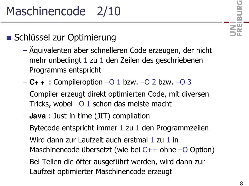 O 3 Compiler erzeugt direkt optimierten Code, mit diversen Tricks, wobei O 1 schon das meiste macht Java : Just-in-time (JIT) compilation Bytecode