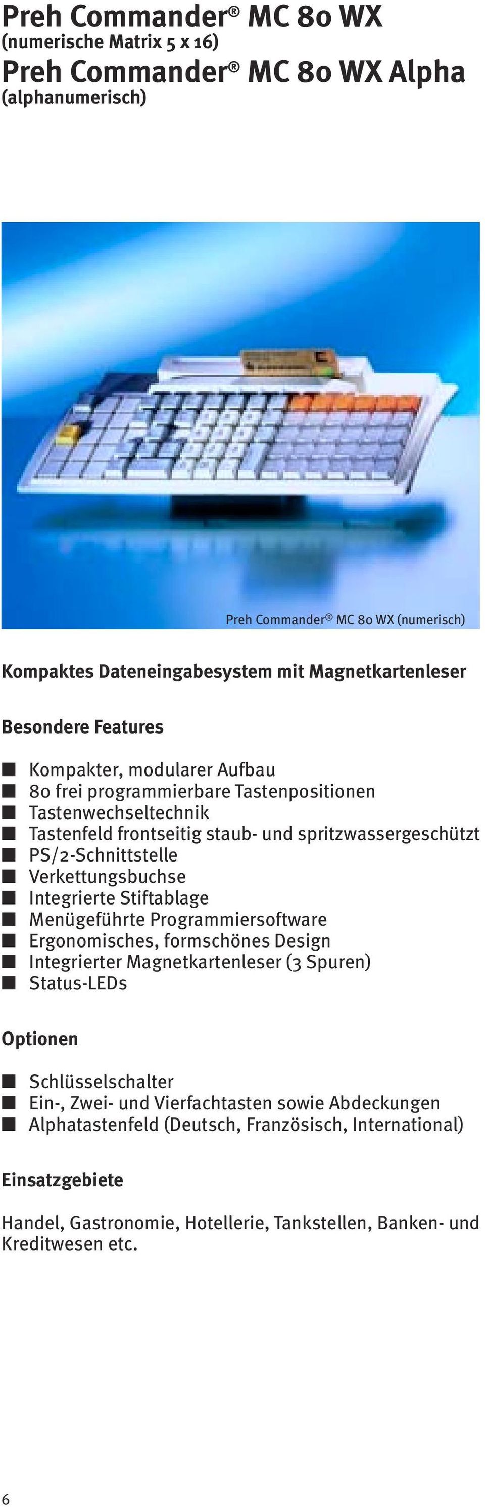 Tastenwechseltechnik Verkettungsbuchse Integrierte Stiftablage Ergonomisches, formschönes Design Status-LEDs Schlüsselschalter Ein-, Zwei-