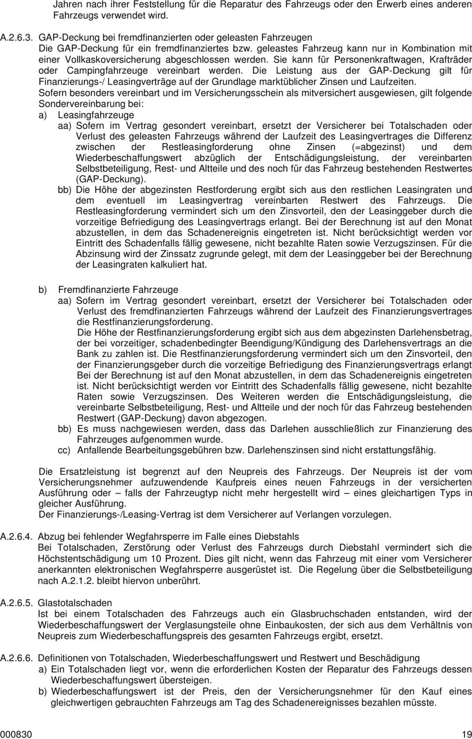 geleastes Fahrzeug kann nur in Kombination mit einer Vollkaskoversicherung abgeschlossen werden. Sie kann für Personenkraftwagen, Krafträder oder Campingfahrzeuge vereinbart werden.