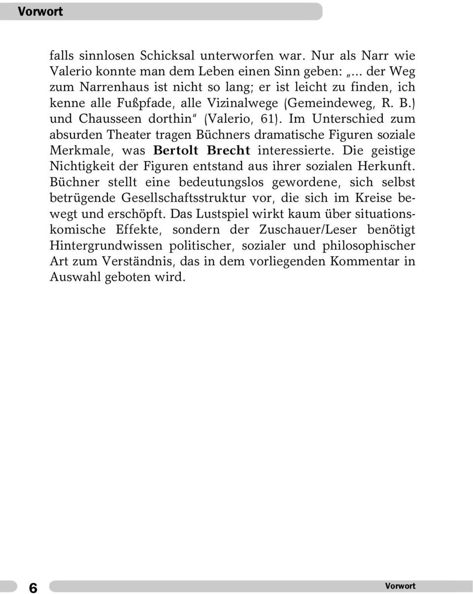 Im Unterschied zum absurden Theater tragen Büchners dramatische Figuren soziale Merkmale, was Bertolt Brecht interessierte. Die geistige Nichtigkeit der Figuren entstand aus ihrer sozialen Herkunft.