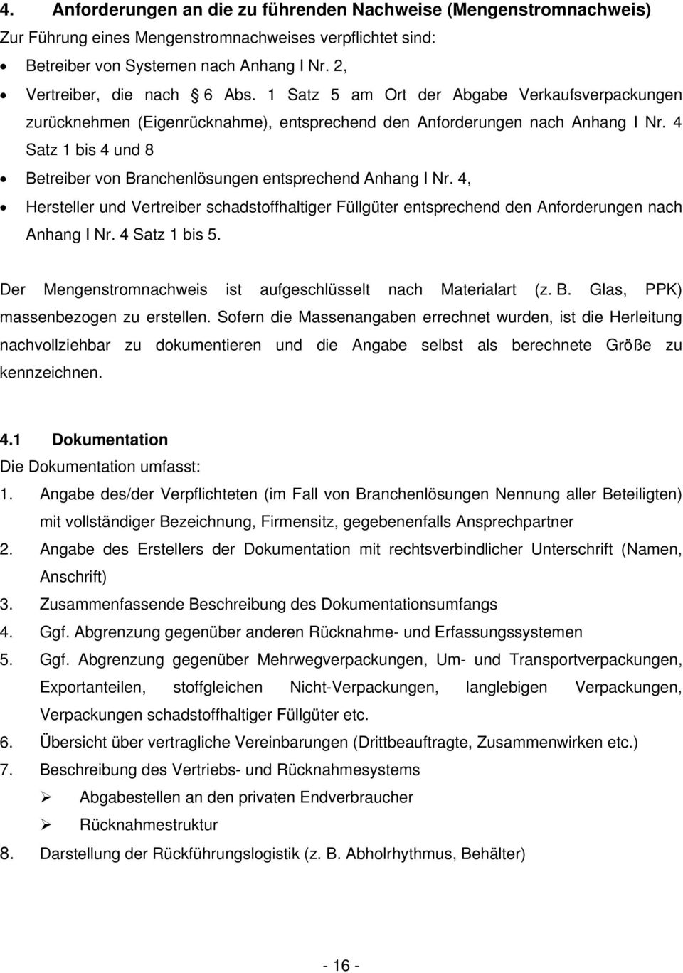 4 Satz 1 bis 4 und 8 Betreiber von Branchenlösungen entsprechend Anhang I Nr. 4, Hersteller und Vertreiber schadstoffhaltiger Füllgüter entsprechend den Anforderungen nach Anhang I Nr. 4 Satz 1 bis 5.