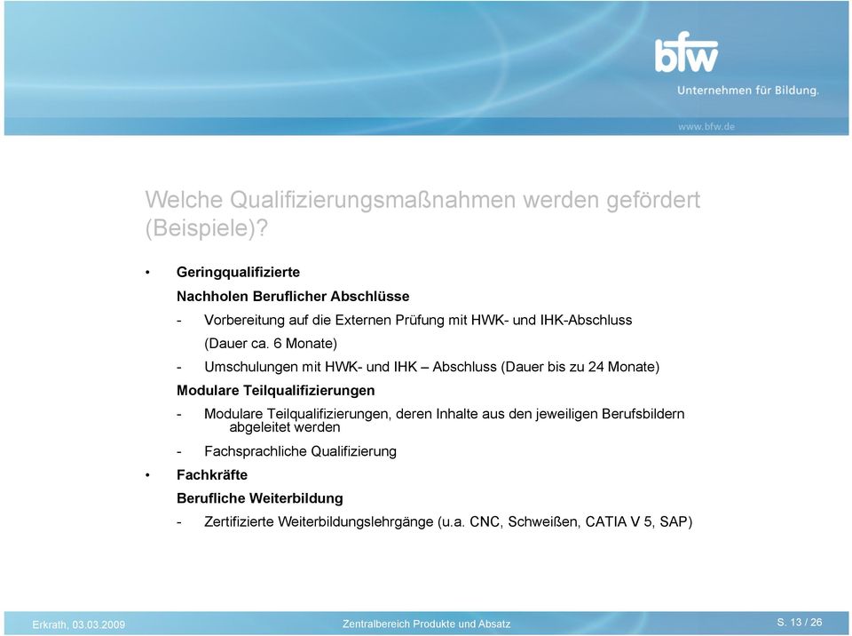 6 Monate) - Umschulungen mit HWK- und IHK Abschluss (Dauer bis zu 24 Monate) Modulare Teilqualifizierungen - Modulare